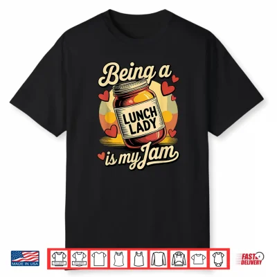 Being A Lunch Lady Is My Jam Retro Jam Jar Back To School Shirt