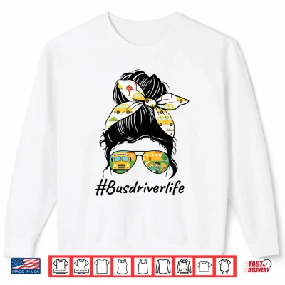Sweatshirt Bus Driver Life Messy Bun Back To School Bus Driver Womens Shirt