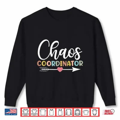 Sweatshirt Chaos Coordinator Shirt