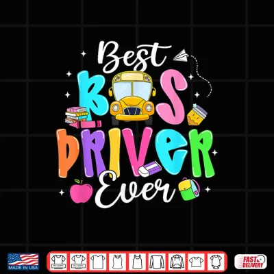 Design Best Bus Driver Ever Funny Back to School Shirt