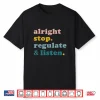 Counselor Alright Stop Regulate And Listen Teacher Shirt