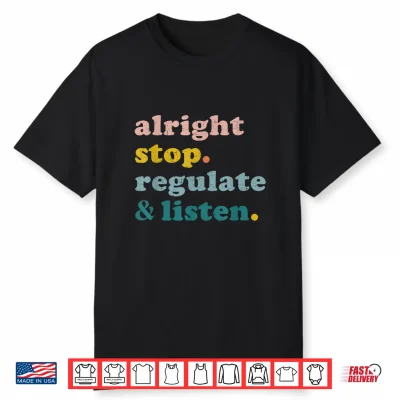 Counselor Alright Stop Regulate And Listen Teacher Shirt