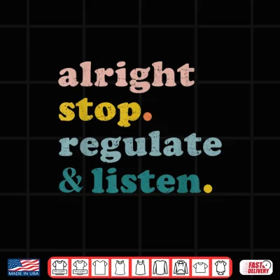Design Counselor Alright Stop Regulate and Listen Teacher Shirt