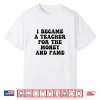Funny Groovy I Became A Teacher For The Money And Fame Shirt