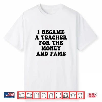 Funny Groovy I Became A Teacher For The Money And Fame Shirt