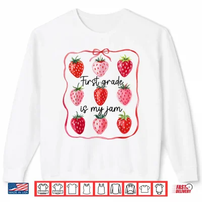 Sweatshirt First Grade Is My Jam Strawberry 1st Grade Back To School Shirt