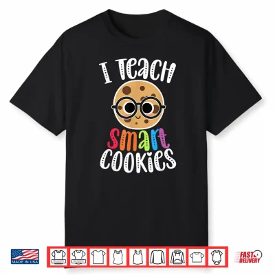 I Teach Smart Cookies Funny Cute Back To School Teacher Gift Shirt