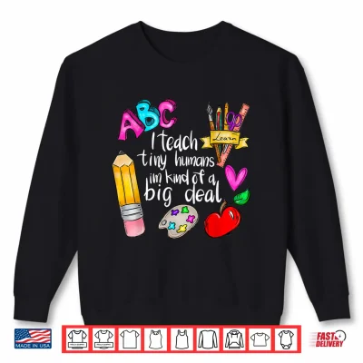 Sweatshirt I Teach Tiny Humans Teacher Appreciation Back To School Shirt