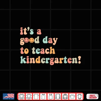 Design Its A Good Day To Teach Kindergarten Teacher Back To School Shirt