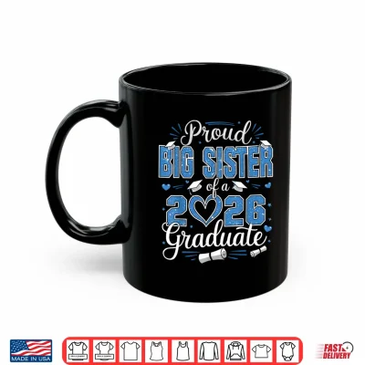 Mug Proud Big Sister Of A Class Of 2026 Graduate 2026 Senior Shirt