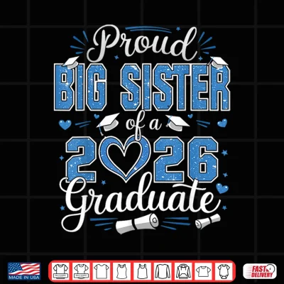 Design Proud Big Sister Of A Class Of 2026 Graduate 2026 Senior Shirt