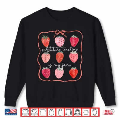 Sweatshirt Substitute Teaching is My Jam Strawberry Substitute Teacher Shirt