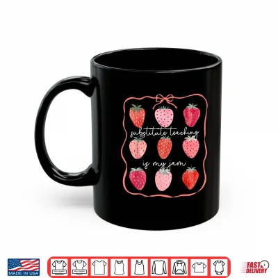 Mug Substitute Teaching is My Jam Strawberry Substitute Teacher Shirt