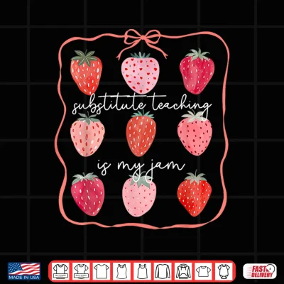 Design Substitute Teaching is My Jam Strawberry Substitute Teacher Shirt