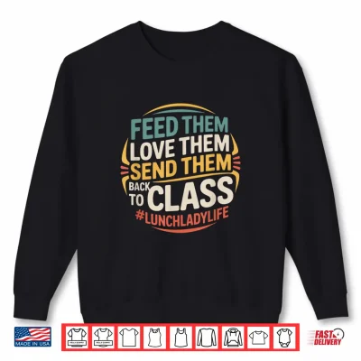 Sweatshirt Back To Class After Lunch School Nutrition Staff Hero Shirt