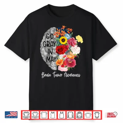 Brain Cancer Tumor Awareness Go Gray In May Flowers Shirt