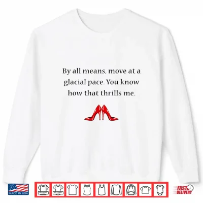 Sweatshirt By All Means Move at A Glacial Pace Funny Quote Shirt