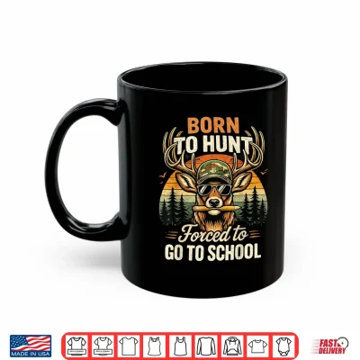 Mug Deer Hunting Born To Hunt Forced To Go To School Funny Shirt