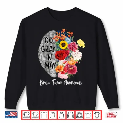 Sweatshirt Brain Cancer Tumor Awareness Go Gray in May Flowers Shirt