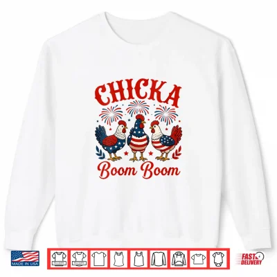 Sweatshirt Chicka Boom Boom Funny Patriotic Chicken 4th July American Shirt