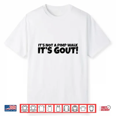 Funny Gout Saying It’S Not A Pimp Walk Its Gout Medical Joke Shirt