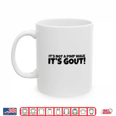 Mug Funny Gout Saying Its Not A Pimp Walk Its Gout Medical Joke Shirt