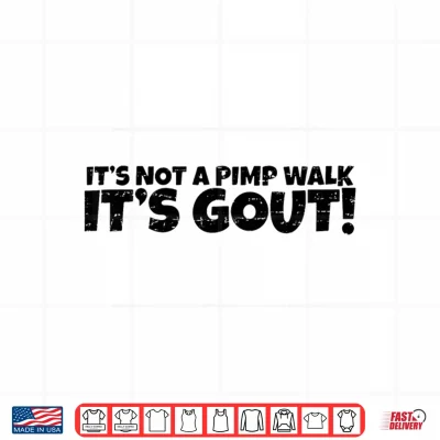 Design Funny Gout Saying Its Not A Pimp Walk Its Gout Medical Joke Shirt