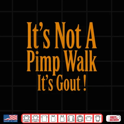 Design Funny Medical Sarcastic Joke Its Not Pimp Walk Its Gout Shirt