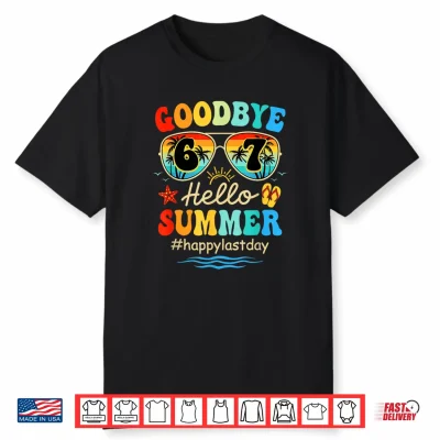 Goodbye 6 7 Hello Summer Last Day Of School Teacher Student Shirt