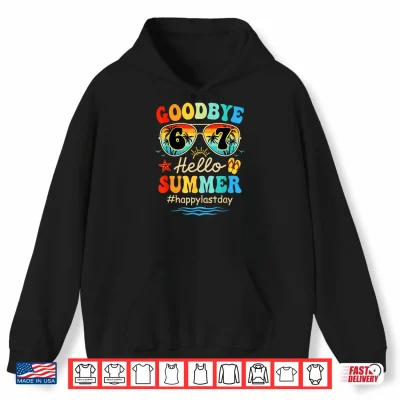 Hoodie Goodbye 6 7 Hello Summer Last Day of School Teacher Student Shirt