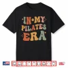 In My Pilates Era Pilates Instructor Women With Sayings Shirt