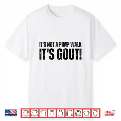 It’S Not A Pimp Walk It’S Gout Shirt