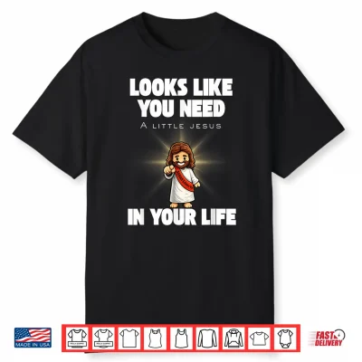 Need A Little Jesus Shirt