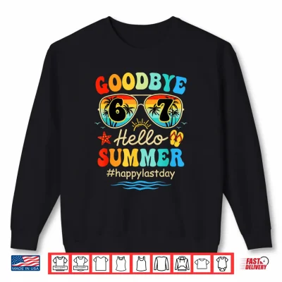 Sweatshirt Goodbye 6 7 Hello Summer Last Day of School Teacher Student Shirt