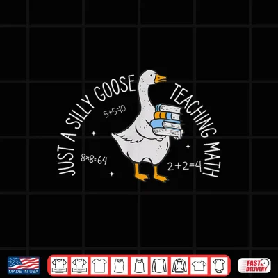 Design Just A Silly Goose Teaching Math Teacher Back To School Shirt