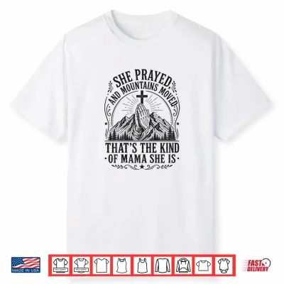 Women Christian Faith She Prayed And Moved Mountains Mother Shirt