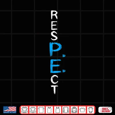 Design Respect P E Teacher School Fitness Gym Class Shirt