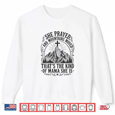 Sweatshirt Women Christian Faith She Prayed and Moved Mountains Mother Shirt