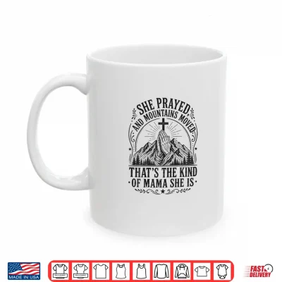 Mug Women Christian Faith She Prayed and Moved Mountains Mother Shirt