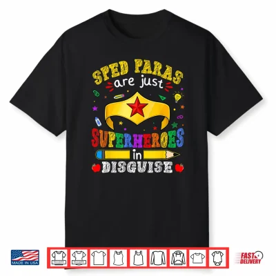 Special Education Paras Are Just Superheroes In Disguise Shirt