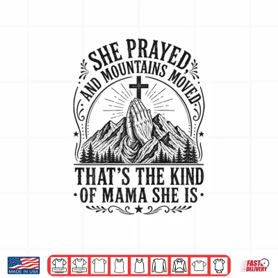 Design Women Christian Faith She Prayed and Moved Mountains Mother Shirt