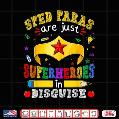 Design Special Education Paras Are Just Superheroes In Disguise Shirt