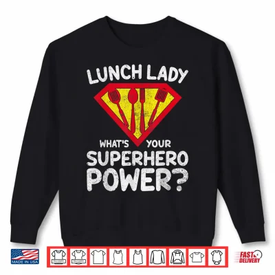 Sweatshirt Superhero Lunch Lady Back To School Novelty Shirt