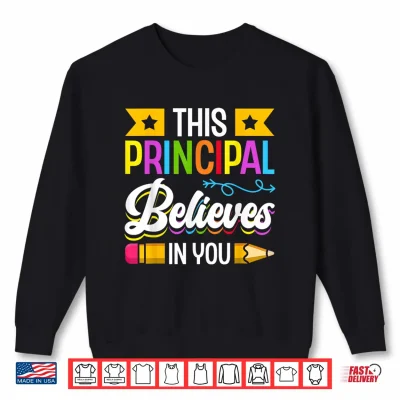 Sweatshirt This Principal Believes In You Professional Identity Shirt