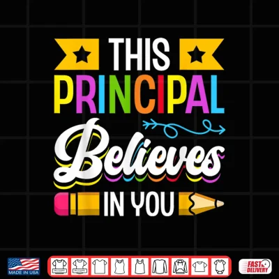 Design This Principal Believes In You Professional Identity Shirt
