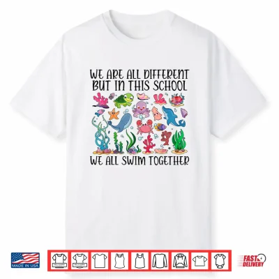 We Are Different But In This School We Swim Together Ocean Shirt
