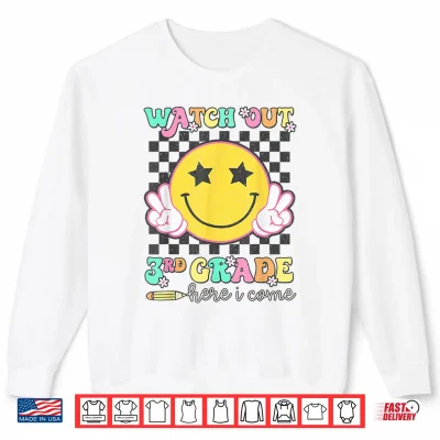 Sweatshirt Watch Out Third Grade Here I Come Back To School Third Grade Shirt