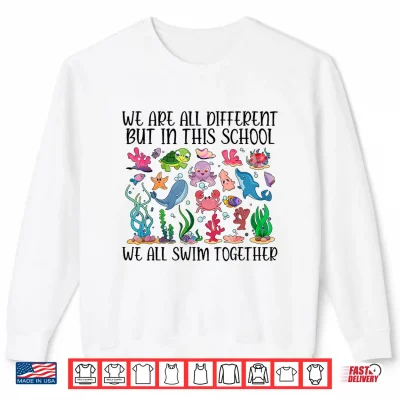 Sweatshirt We Are Different But In This School We Swim Together Ocean Shirt