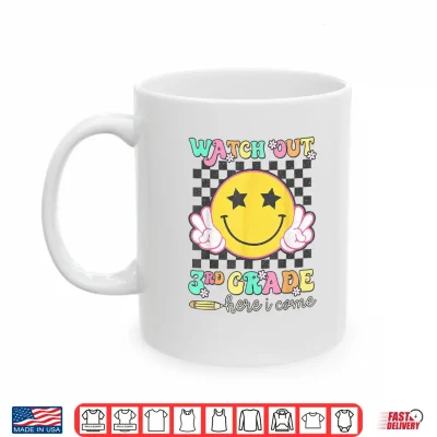 Mug Watch Out Third Grade Here I Come Back To School Third Grade Shirt