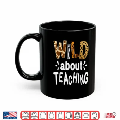 Mug Wild About Teaching Teacher Student First Day Of School Shirt